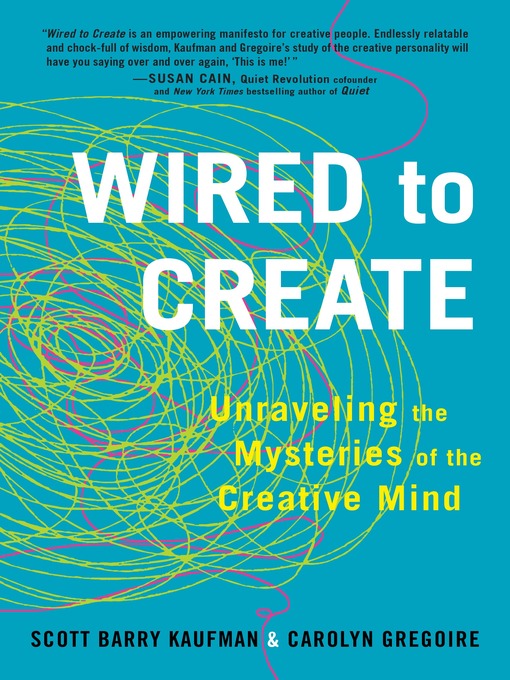 Title details for Wired to Create by Scott Barry Kaufman, PhD - Available